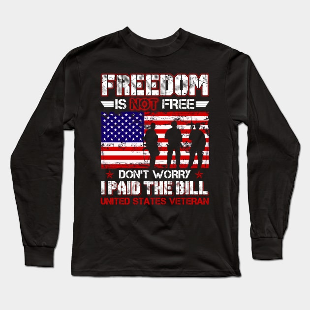 Freedom Isn't Free Don't Worry I Paid The Bill United States Veteran Long Sleeve T-Shirt by tranhuyen32